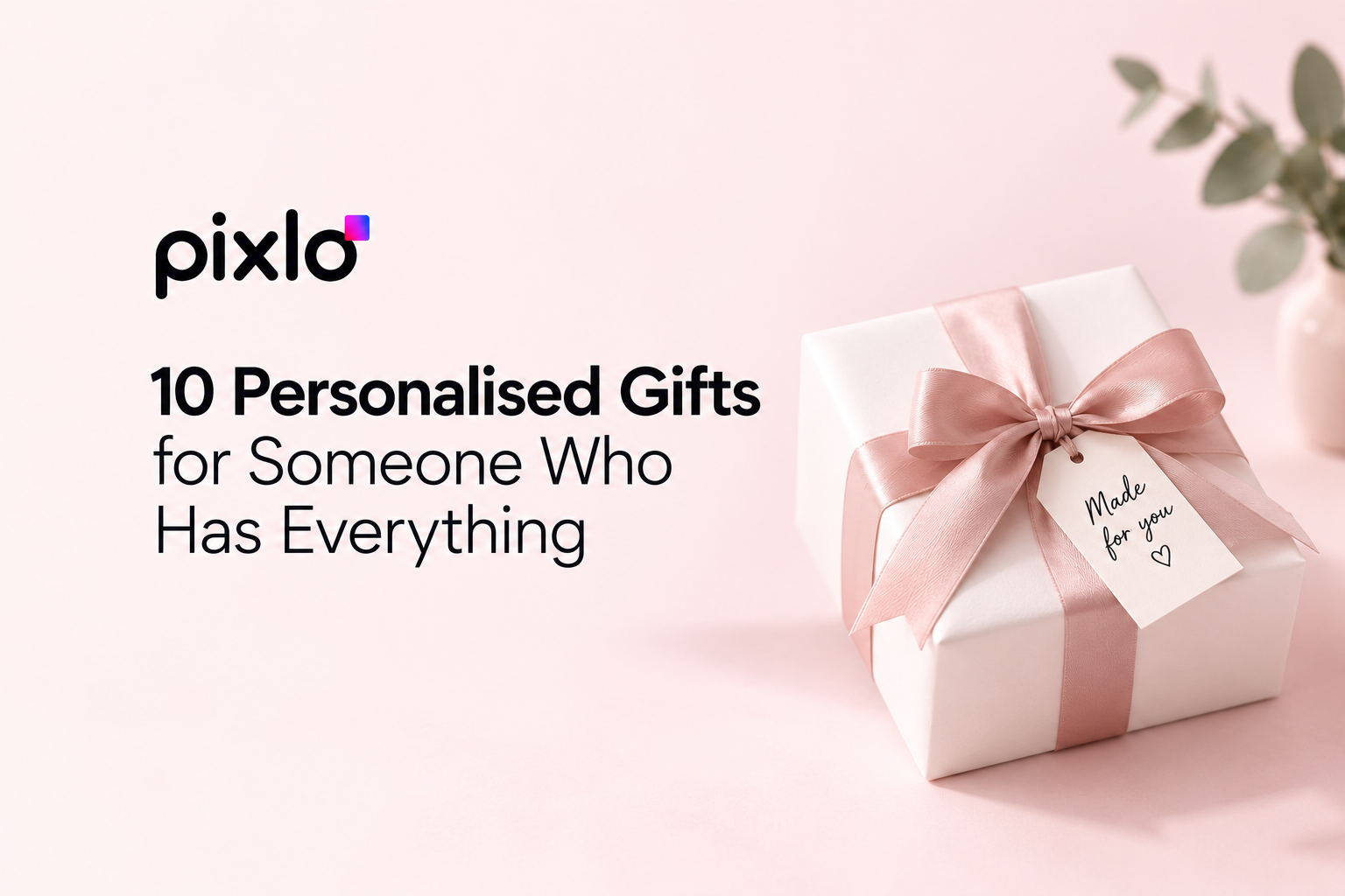 10 Personalised Gifts for Someone Who Has Everything